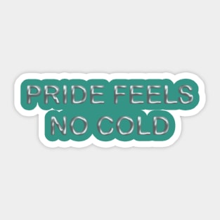 Pride feels no cold Sticker